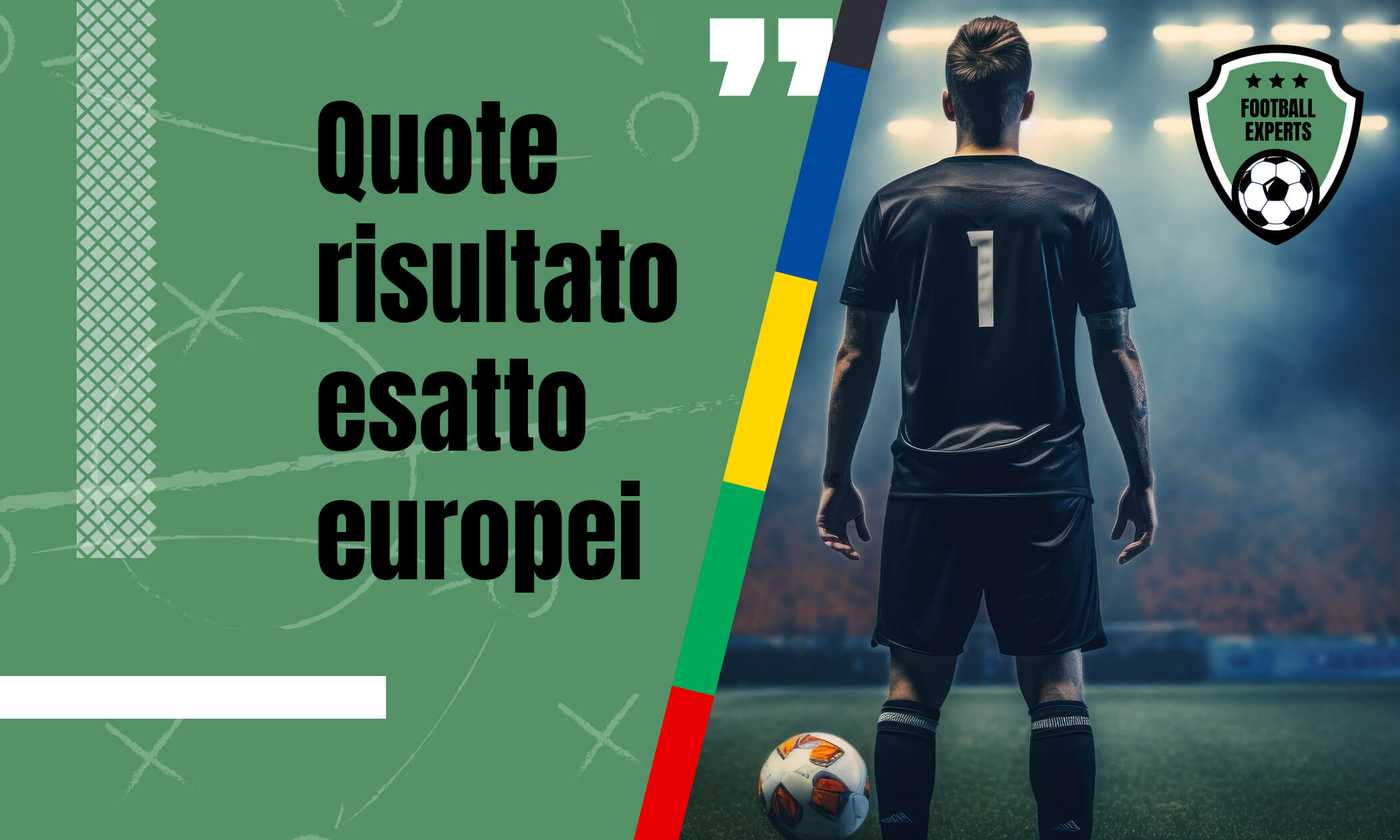 Quote Risultato Esatto Di Oggi Speciale Finale Europei 2024