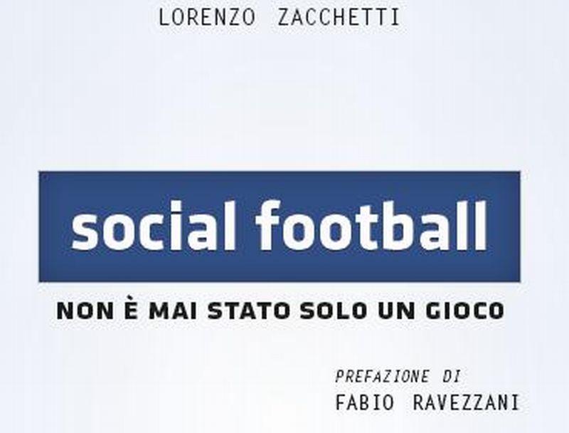 Calcio & Libri: Social Football, perché il calcio non è mai stato solo un gioco