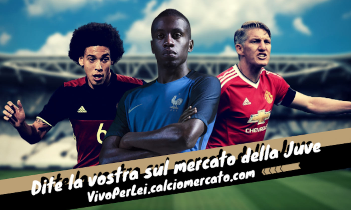 La Juve vuole Matuidi, l'alternativa è Witsel, niente Schweinsteiger: il punto 