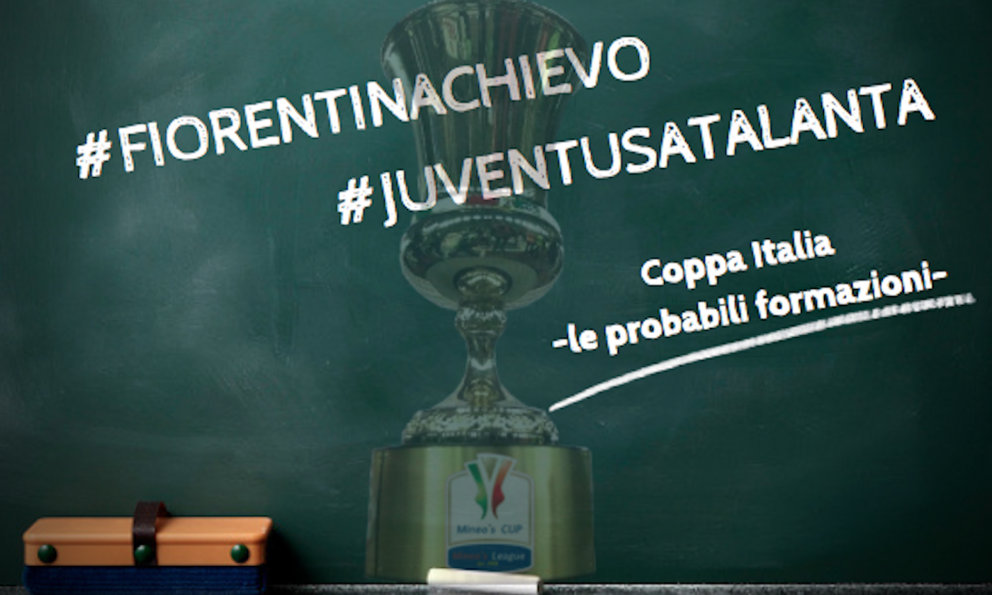 Coppa Italia: le probabili formazioni di Fiorentina-Chievo e Juventus-Atalanta