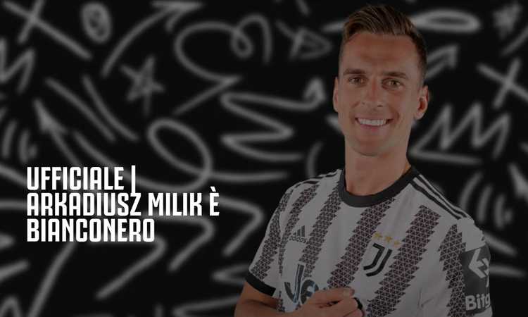 Juve, UFFICIALE: ecco Milik. 'Mi mancava l'Italia'. Tutti i dettagli dell'affare. Indosserà la numero 14