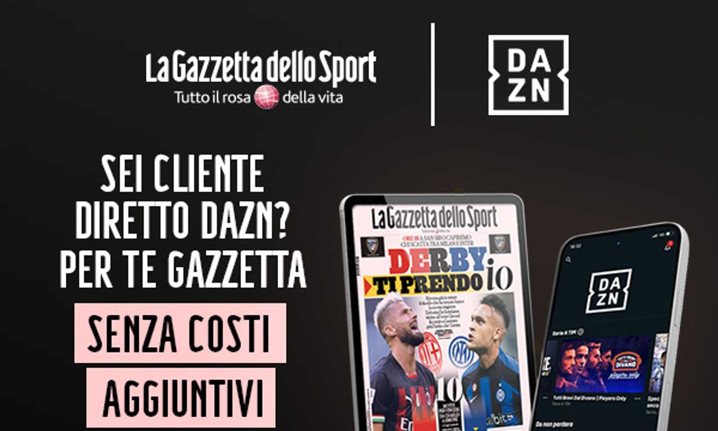 Sei cliente diretto DAZN? Per te Gazzetta senza costi aggiuntivi!