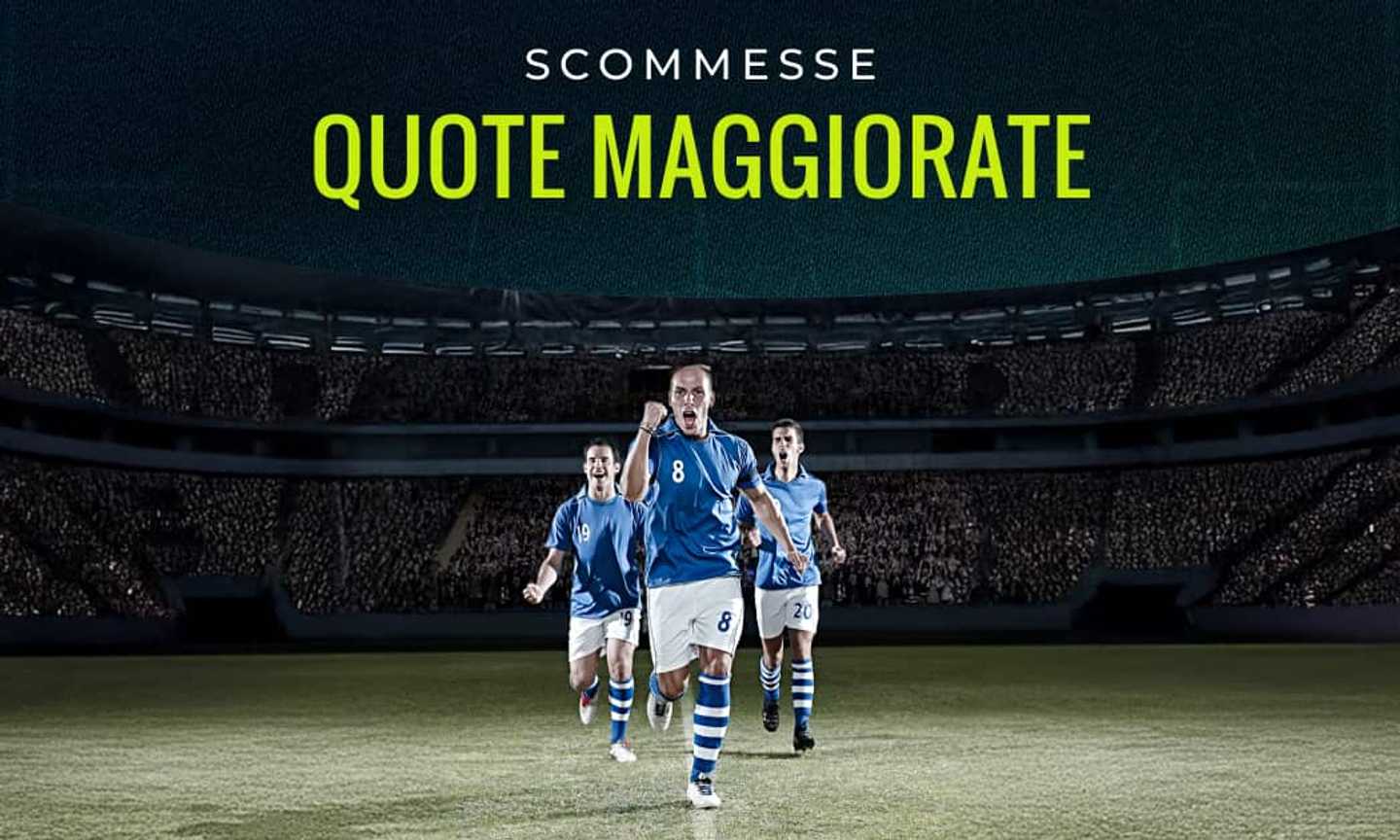 Quote maggiorate oggi, le migliori super quote della settimana